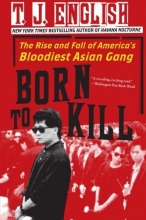 Cover art for Born to Kill: The Rise and Fall of America's Bloodiest Asian Gang