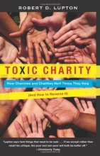 Cover art for Toxic Charity: How Churches and Charities Hurt Those They Help, And How to Reverse It