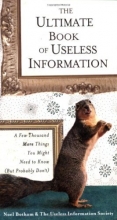 Cover art for The Ultimate Book of Useless Information: A Few Thousand More Things You Might Need to Know ( But ProbablyDon't)