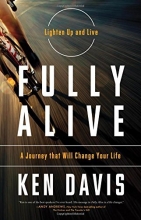 Cover art for Fully Alive: Lighten Up and Live - A Journey that Will Change Your LIfe