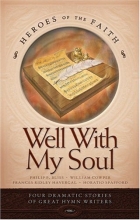 Cover art for Well with My Soul: Four Dramatic Stories of Great Hymn Writers (Heroes of the Faith (Concordia))