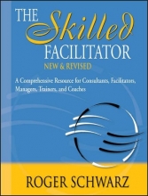 Cover art for The Skilled Facilitator: A Comprehensive Resource for Consultants, Facilitators, Managers, Trainers, and Coaches