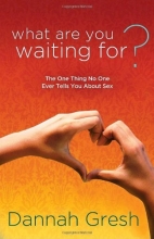 Cover art for What Are You Waiting For?: The One Thing No One Ever Tells You About Sex