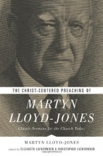 Cover art for The Christ-Centered Preaching of Martyn Lloyd-Jones: Classic Sermons for the Church Today