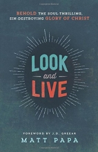 Cover art for Look and Live: Behold the Soul-Thrilling, Sin-Destroying Glory of Christ