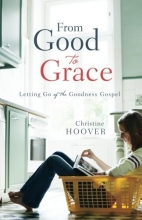 Cover art for From Good to Grace: Letting Go of the Goodness Gospel