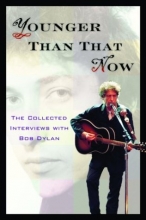 Cover art for Younger Than That Now: The Collected Interviews with Bob Dylan