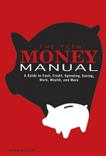 Cover art for The Teen Money Manual: A Guide to Cash, Credit, Spending, Saving, Work, Wealth, and More
