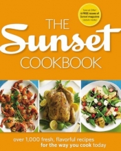 Cover art for The Sunset Cookbook: Over 1,000 Fresh, Flavorful Recipes for the Way You Cook Today