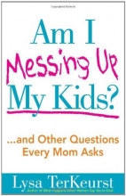 Cover art for Am I Messing Up My Kids?: ...and Other Questions Every Mom Asks