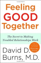 Cover art for Feeling Good Together: The Secret to Making Troubled Relationships Work