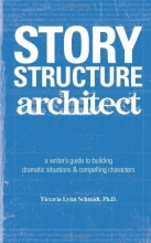 Cover art for Story Structure Architect: A Writer's Guide to Building Dramatic Situations and Compelling Characters