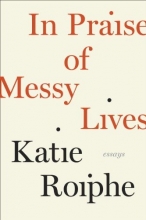 Cover art for In Praise of Messy Lives: Essays