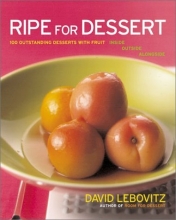 Cover art for Ripe for Dessert: 100 Outstanding Desserts with Fruit--Inside, Outside, Alongside