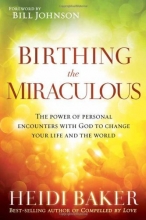 Cover art for Birthing the Miraculous: The Power of Personal Encounters with God to Change Your Life and the World