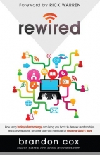 Cover art for Rewired: How Using Today's Technology Can Bring You Back to Deeper Relationships, Real Conversations, and the Age-Old Methods of Sharing God's Love