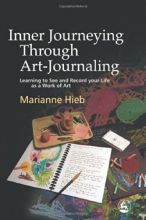 Cover art for Inner Journeying Through Art-journaling: Learning to See And Record Your Life As a Work of Art