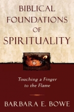 Cover art for Biblical Foundations of Spirituality: Touching a Finger to the Flame