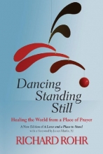Cover art for Dancing Standing Still: Healing the World from a Place of Prayer; A New Edition of A Lever and a Place to Stand