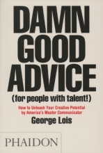Cover art for Damn Good Advice (For People with Talent!): How To Unleash Your Creative Potential by America's Master Communicator, George Lois