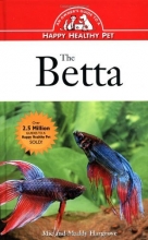 Cover art for The Betta: An Owner's Guide toa Happy Healthy Fish (Happy Healthy Pet)