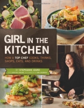 Cover art for Girl in the Kitchen: How a Top Chef Cooks, Thinks, Shops, Eats and Drinks