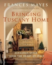Cover art for Bringing Tuscany Home: Sensuous Style From the Heart of Italy