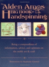 Cover art for The Alden Amos Big Book of Handspinning: Being A Compendium of Information, Advice, and Opinions On the Noble Art & Craft