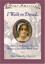 Cover art for I Walk in Dread: The Diary of Deliverance Trembly, Witness to the Salem Witch Trials, Massachusetts Bay Colony 1691 (Dear America Series)