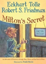 Cover art for Milton's Secret: An Adventure of Discovery through Then, When, and the Power of Now