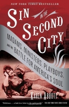 Cover art for Sin in the Second City: Madams, Ministers, Playboys, and the Battle for America's Soul