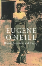Cover art for Eugene O`Neill: Beyond Mourning and Tragedy