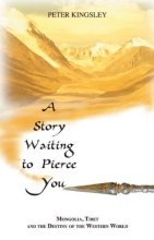 Cover art for A Story Waiting to Pierce You: Mongolia, Tibet and the Destiny of the Western World