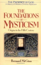 Cover art for The Foundations of Mysticism: Origins to the Fifth Century (The Presence of God: A History of Western Christian Mysticism, Vol. 1)