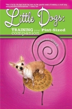 Cover art for Little Dogs: Training Your Pint-Sized Companion