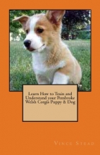 Cover art for Learn How to Train and Understand your Pembroke Welsh Corgis Puppy & Dog