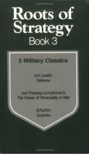 Cover art for Roots of Strategy, Book 3: 3 Military Classics: von Leeb's Defense/von Freytag-Loringhoven's The Power of Personality in War/Erfurth's Surprise