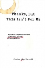 Cover art for Thanks, But This Isn't for Us: A (Sort of) Compassionate Guide to Why Your Writing is Being Rejected