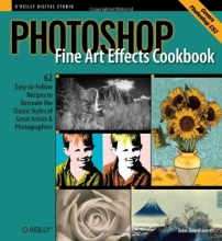 Cover art for Photoshop Fine Art Effects Cookbook: 62 Easy-to-Follow Recipes for Creating the Classic Styles of Great Artists and Photographers (O'Reilly Digital Studio)
