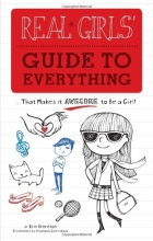 Cover art for Real Girls' Guide to Everything: ...That Makes It Awesome to Be a Girl!