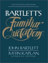 Cover art for Bartlett's Familiar Quotations : A Collection of Passages, Phrases, and Proverbs Traced to Their Sources in Ancient and Modern Literature