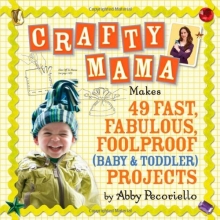Cover art for Crafty Mama: Makes 49 Fast, Fabulous, Foolproof (Baby & Toddler) Projects
