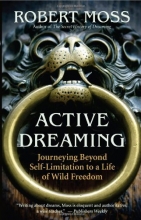 Cover art for Active Dreaming: Journeying Beyond Self-Limitation to a Life of Wild Freedom
