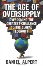 Cover art for The Age of Oversupply: Overcoming the Greatest Challenge to the Global Economy