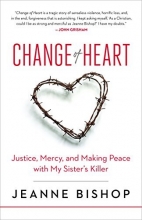 Cover art for Change of Heart: Justice, Mercy, and Making Peace with My Sister's Killer
