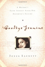 Cover art for Goodbye Jeanine: A Mother's Faith Journey After Her Daughter's Suicide