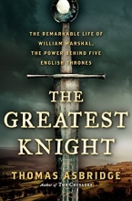 Cover art for The Greatest Knight: The Remarkable Life of William Marshal, the Power Behind Five English Thrones