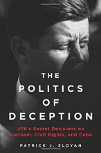 Cover art for The Politics of Deception: JFK's Secret Decisions on Vietnam, Civil Rights, and Cuba