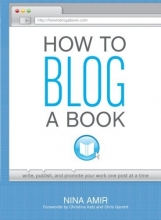 Cover art for How to Blog a Book: Write, Publish, and Promote Your Work One Post at a Time