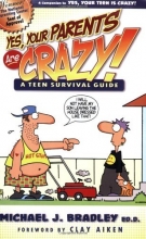 Cover art for Yes, Your Parents Are Crazy!: A Teen Survival Guide